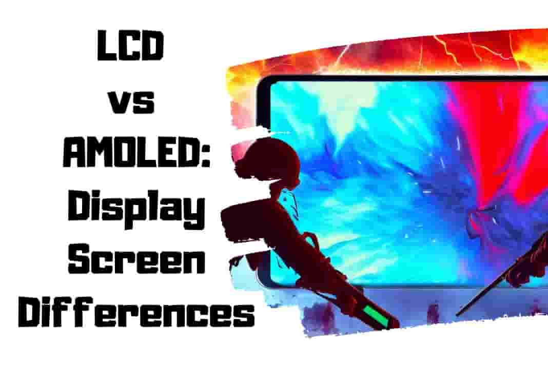 LCD Vs AMOLED: Display Screen Differences | Techbluetooth